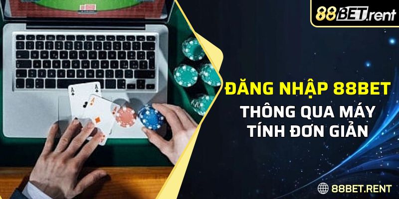 Thao tác đăng nhập 88Bet trên máy tính đơn giản