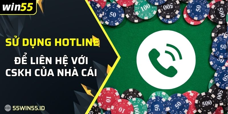 Sử dụng hotline để liên hệ với CSKH của nhà cái